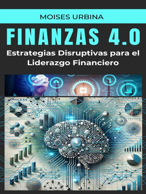 Title details for Finanzas 4.0--Estrategias Disruptivas para el Liderazgo Financiero Corporativo by Moises Urbina - Available